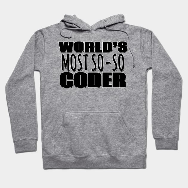 World's Most So-so Coder Hoodie by Mookle